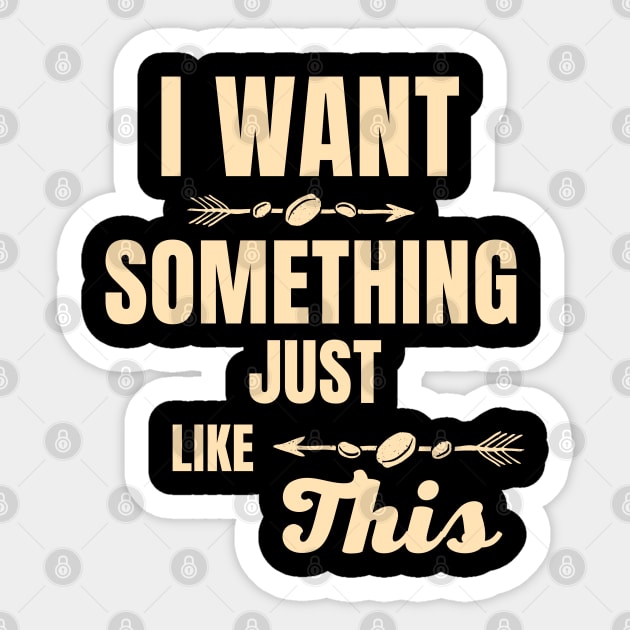 I want something just like this Sticker by Pirma Pinas